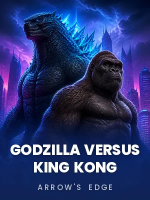 Arrow’s Edge | Godzilla versus King Kong