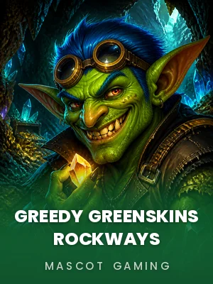Mascot Gaming | Greedy Greenskins Rockways
